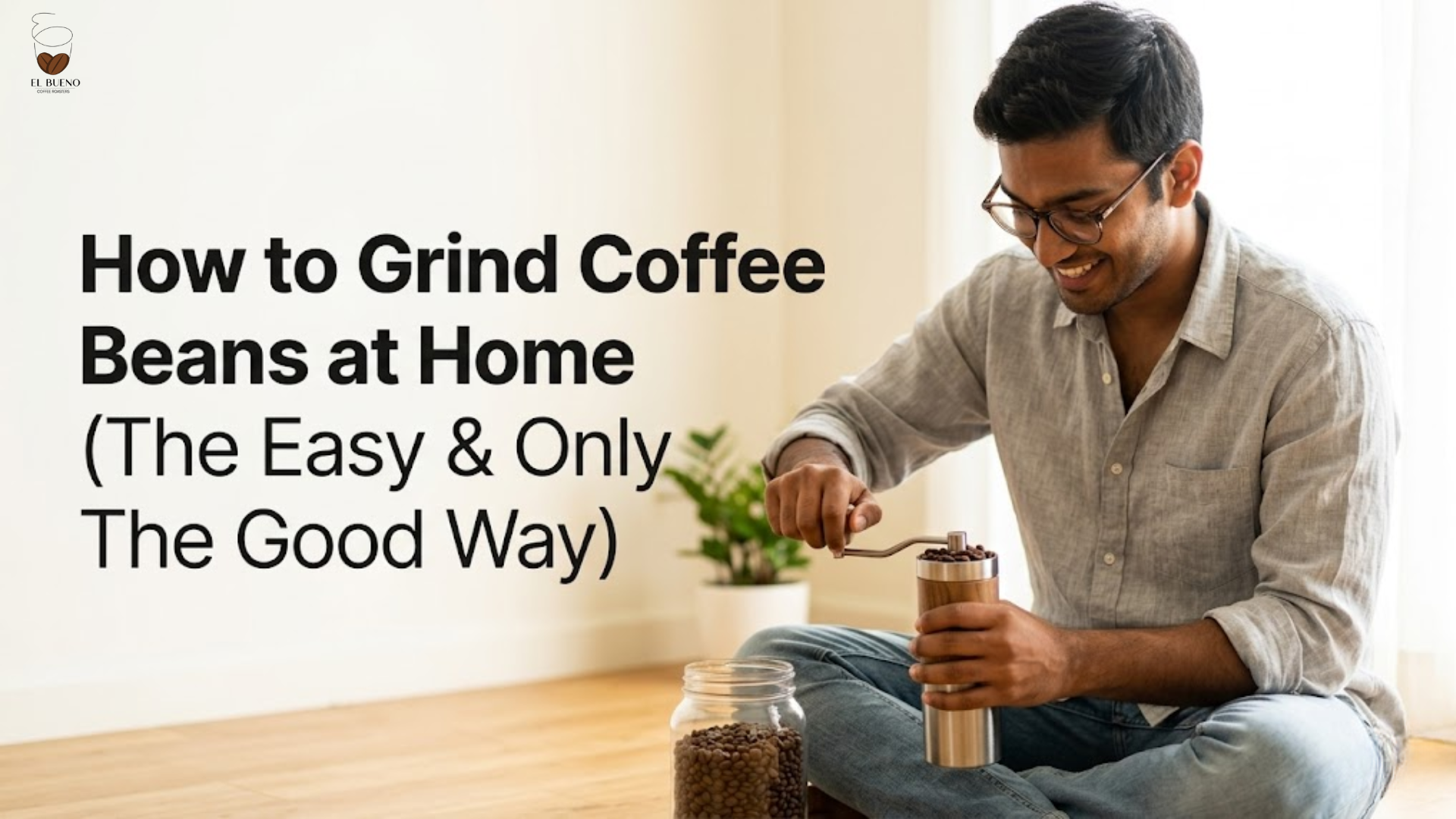 How to Grind Coffee Beans at Home (The Easy & ONLY THE GOOD Way)