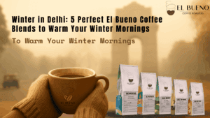 5 Perfect El Bueno Coffee Blends to Warm Your Mornings