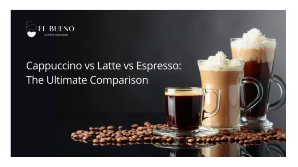 Cappuccino vs Latte vs Espresso: The Ultimate Comparison