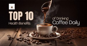 Top 10 Health Benefits of Drinking Coffee Daily