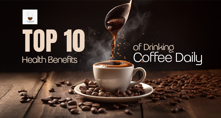 Top 10 Health Benefits of Drinking Coffee Daily